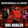 Que Hablen (Explicit) - Matasvandals&El Jincho&Da Silva&Mauri&MOFLAS