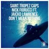 Don't Mean Nothing - Saint Tropez Caps&Nick Fiorucci&Jaicko Lawrence