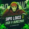 SAPO LOUCO x JOGA A BUNDINHA - DJ SORRISO BXD