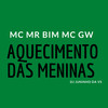 Aquecimento das Meninas (Explicit) - DJ Juninho da Vs&MC GW&Mc Mr Bim