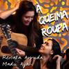 À Queima Roupa - Renata Arruda&Madua Ayá