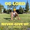 Never Give Up (Explicit) - OC LORD