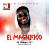 I Want It - El magnifico