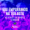 Vou Empurrando na Tua Xota (Explicit) - MC VITIN DA DZ7&MC MENOR JC&Noguera DJ