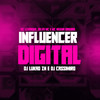 Influencer Digital (Explicit) - MC Neguin Original&DJ LUKAO ZN&Silva MC&DJ CASSIMIRO