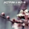 You and Me(Heavy Pins Remix) (Remix) - JazzyFunk&Haze-M