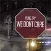 We Don't Care - Yung Zay