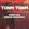 Tonm Tonm - TonyMix&Dread Shoodly