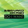 Do I Want (Original Mix) - Bernard Drago