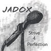 Strive 4 Perfection - Jadox