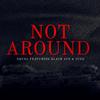 Not Around (Explicit) - Dquel&Jugg&Black Ace