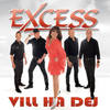 Vill ha dej - Excess