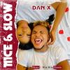 Nice & Slow - Dan X