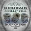 Smash On Sight - Rumuzik&Kap G