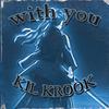 with you (Explicit) - KIL KROOK