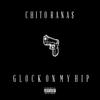 Glock on My Hip (Explicit) - Chito Rana$