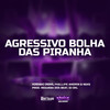 AGRESSIVO BOLHA DAS PIRANHA (Explicit) - Moreninho Original&Phelippe amorim&NGKS&DJ Okl&Negueba Dos Beat