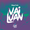 Mega Funk Vai Luan (Explicit) - DJ Luan Mark