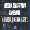 Melodia Agressiva do Xeque Mate (Explicit) - DJ DAVI ORIGINAL&MC ZS&DJ RAFA DA VM&Mc L3