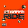 We Gonna Ride (Explicit) - Dafrostman&Sneaks&K.E.&J Moe