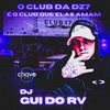 O Club da DZ7 É O Clube Que Elas Amam (Explicit) - DJ Gui do RV&Chave Company