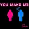 You Make Me... (Explicit) - dom.