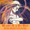 When Music's Playing - M.art.A&Dj Ray