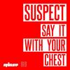 Say It With Your Chest (Explicit) - Suspect Otb&Flyo