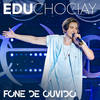 Fone de Ouvido (Ao Vivo) - Edu Chociay