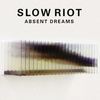 Absent Dreams - Slow Riot