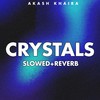 Crystals (Slowed+Reverb) - Akash Khaira