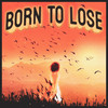 BORN TO LOSE (Explicit) - WEEDMANE