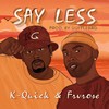 Say Less (Explicit) - K-Quick&Frvrose