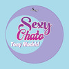 Sexy Chato (Original Mix) - Tony Madrid