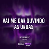 Ela Vai Me da Ouvindo As Ondas (Explicit) - Mc Luizinho LZ&DJ Sheik