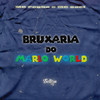 BRUXARIA DO MARIO WORLD (Explicit) - Selton DJ&Mc Pogba&MC Saci