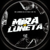 Mira de Luneta (Explicit) - MC Juninho Da 07&DJ Bill&Mc Tg