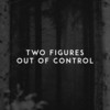 Out of Control - Two Figures&Daumantas Vinkevicius