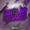 Senta No Pau Garota (Explicit) - MC Neguinho R&Mc Kvn&Mc K.K&DJ Kley&DJ LIVYA AGUIAR&Central dos Bailes&Kelvin Dias Paião&Carlos Alexandre Amaral Da Silva