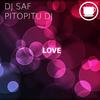 Love (Original Mix) - DJ SaF&Pitopitu DJ