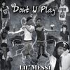Don't U Play (Explicit) - Lil' Messi