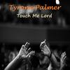 Touch Me Lord - Tyrone Palmer