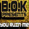 You Ruin Me - BOK