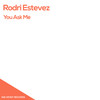 You Ask Me (Original Mix) - Rodri Estevez