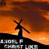 Christ Like - Angel F