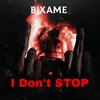 I Don't Stop (Explicit) - Bixame&Stan&Саша Западный&S.1One&Feel&Wolf&Ultra Pultra&Lil' Zvook