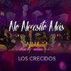 No Necesito Más - Los Crecidos