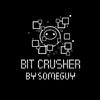 Bit Crusher - Someguy