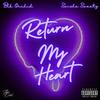 Return My Heart (Clean) - Blk Orchid&Swisha Sweetz