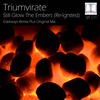 Still Glow The Embers(Re-Ignited) (Edelways Remix) - Triumvirate&Edelways